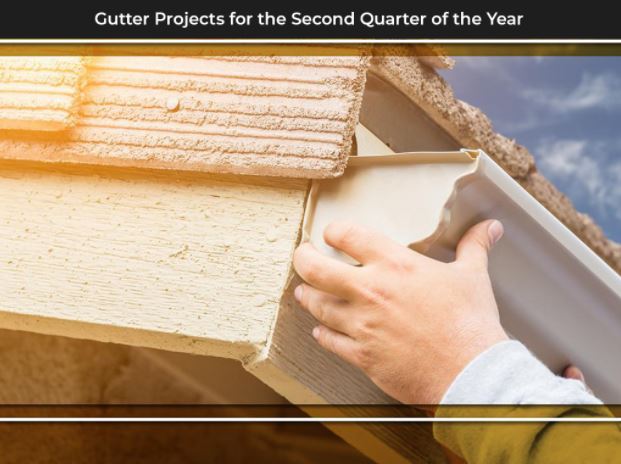 Gutter Projects for the Second Quarter of the Year